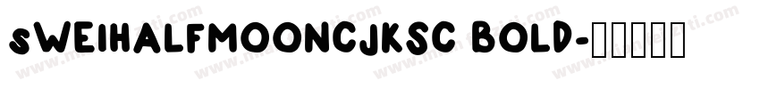 sWEIHALFMOONCJKSC BOLD字体转换